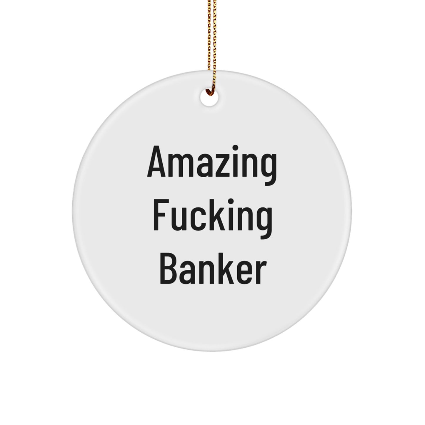 Funny Christmas Unique Gifts for Banker Friends - 'Amazing F--king Banker' Circle Ornament, Circle Shaped, White, Great for Coworkers, Men - Image 1