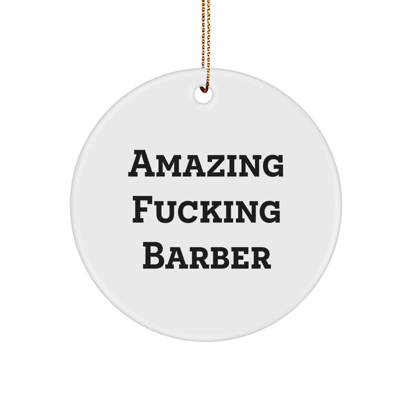 Funny Barber Gifts from Friends to Barber, Amazing Circle Ornament for Barber, Christmas Unique Gifts for Men - 'Amazing F--king Barber' Decoration - Image 1
