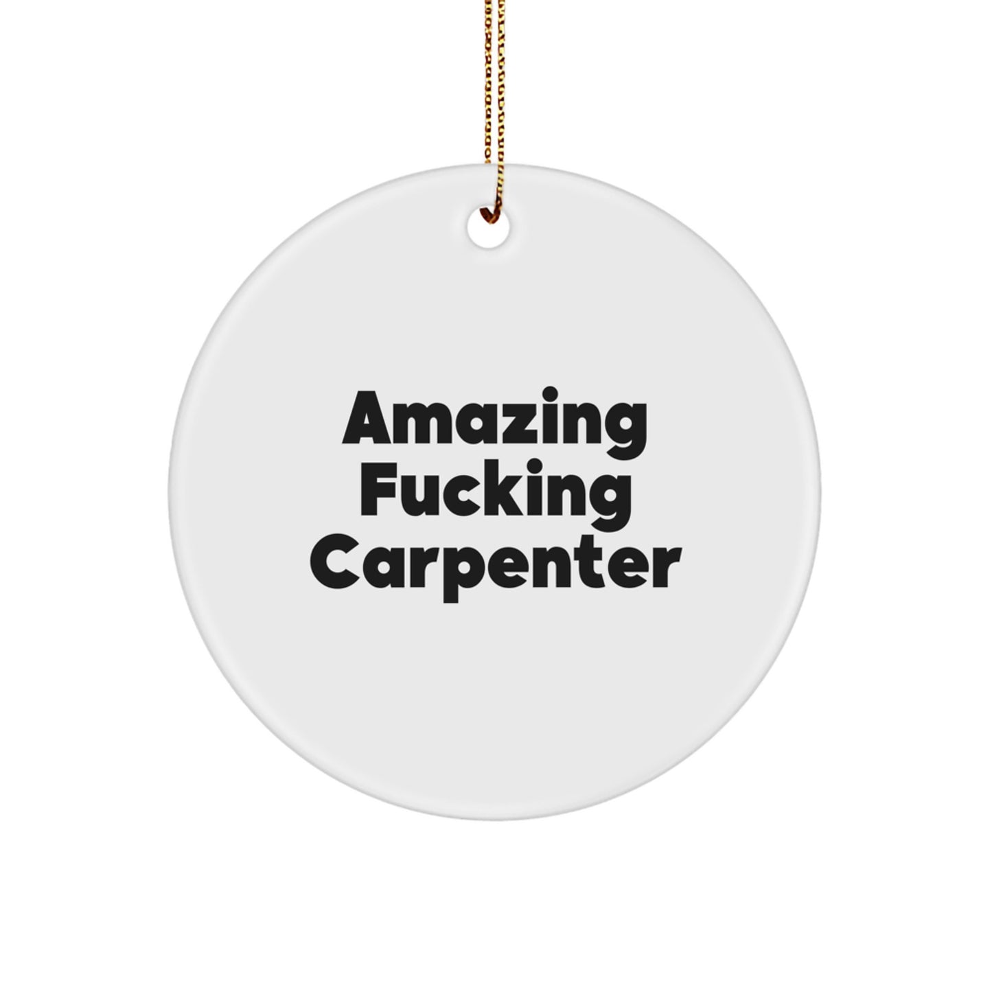 Funny Carpenter Gifts from Friends - 'Amazing F--king Carpenter' Circle Ornament, White, Christmas Unique Decorations for Men, Women, Family, Coworkers, Friends - Image 1