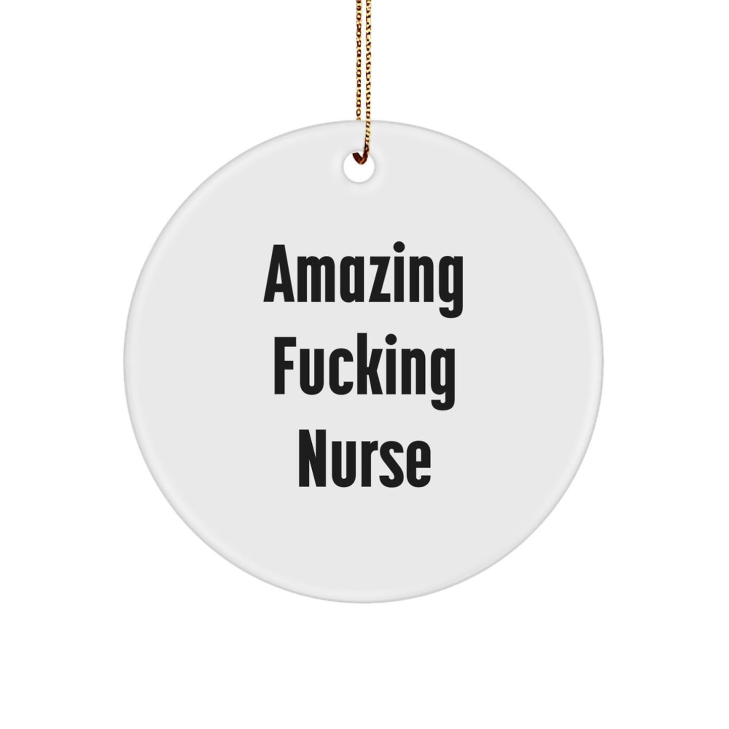 Funny Nurse Circle Ornament, Amazing 'F--king' Nurse Quote, Gifts from Men to Nurses at Christmas - Image 1