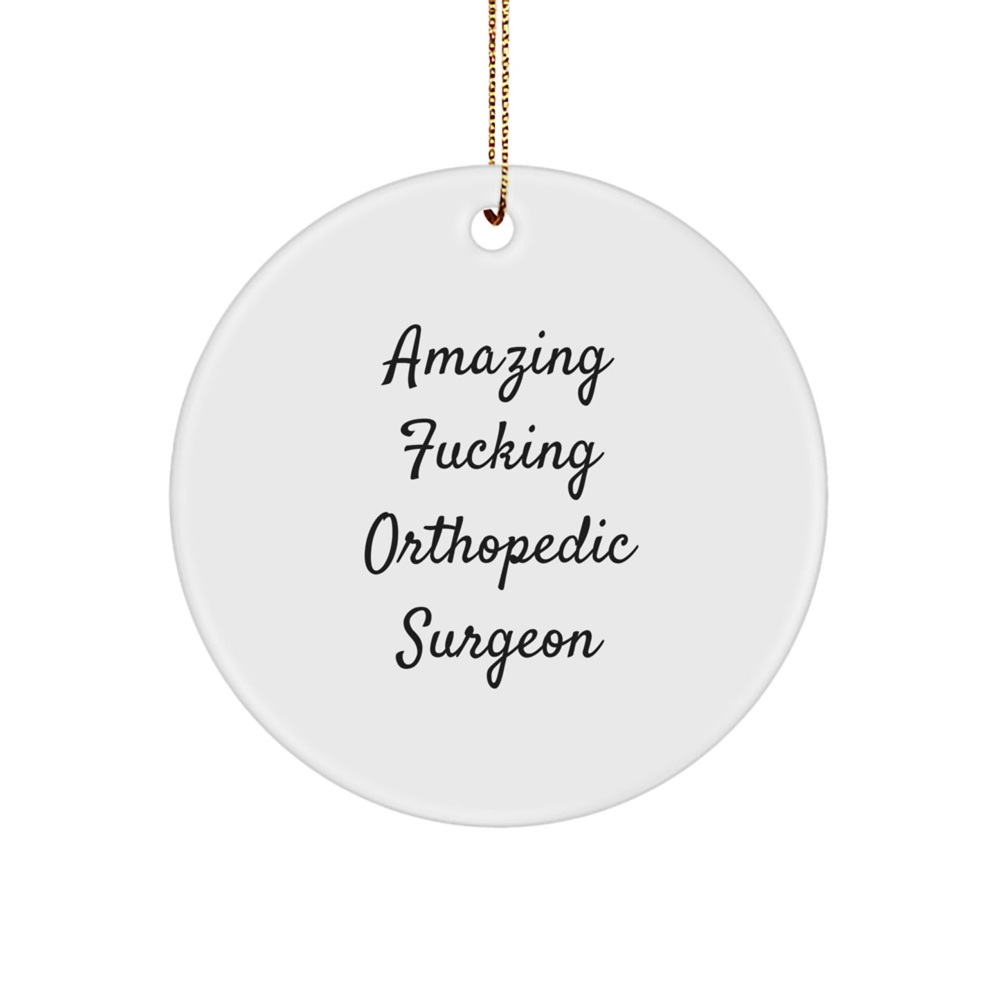 Funny Orthopedic Surgeon Gifts for Men from Women, Circle Ornament with Amazing F--king Orthopedic Surgeon Quote, Christmas Unique Holiday Decorations - Image 1