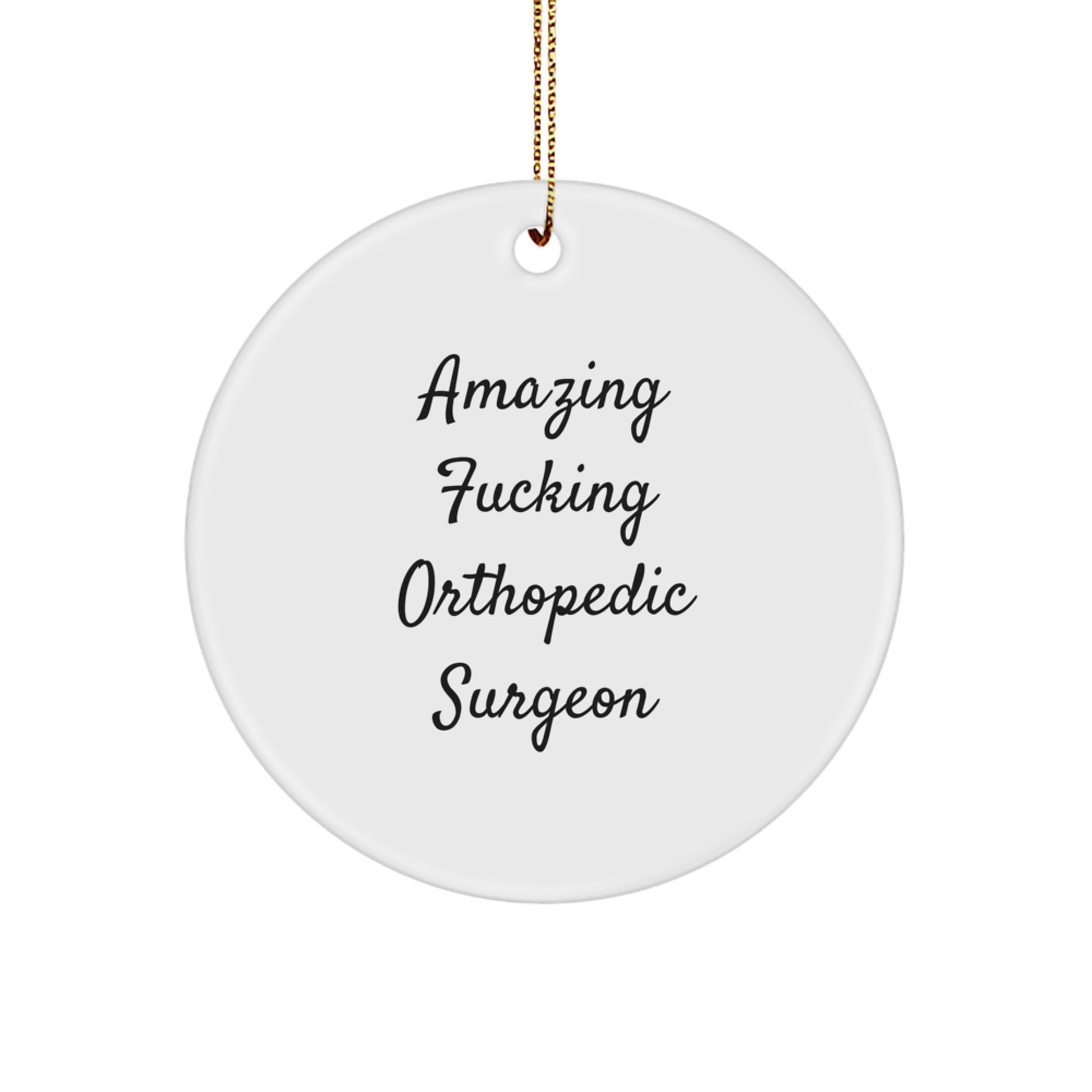 Funny Orthopedic Surgeon Gifts for Men from Women, Circle Ornament with Amazing F--king Orthopedic Surgeon Quote, Christmas Unique Holiday Decorations - Image 1