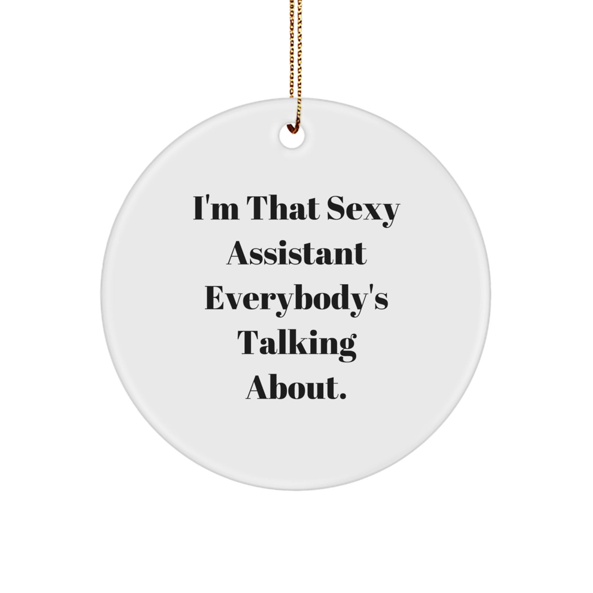 Sexy Assistant Christmas Unique Gifts from Friends, Fun Assistant Gifts for Coworkers, I'm That Sexy Assistant Everybody's Talking About Circle Ornament - Image 1