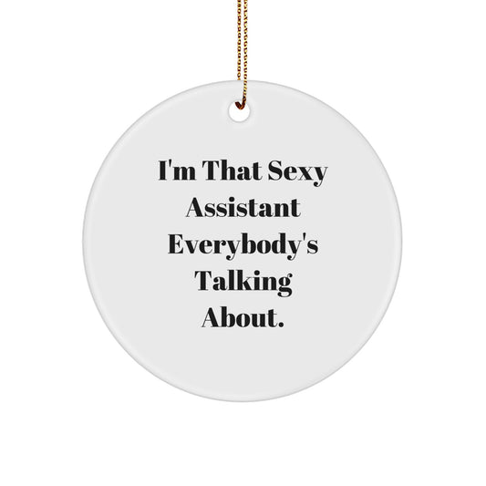 Sexy Assistant Christmas Unique Gifts from Friends, Fun Assistant Gifts for Coworkers, I'm That Sexy Assistant Everybody's Talking About Circle Ornament - Image 1