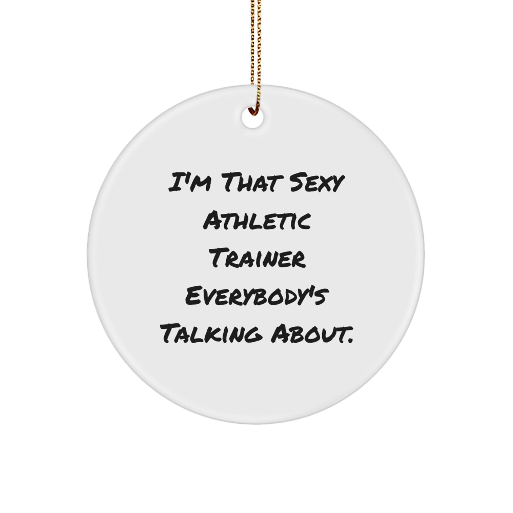 Funny Gifts from Friends, Family, and Coworkers for an Athletic Trainer Who's That Sexy Everybody's Talking About - Circle Ornament for Christmas - Image 1