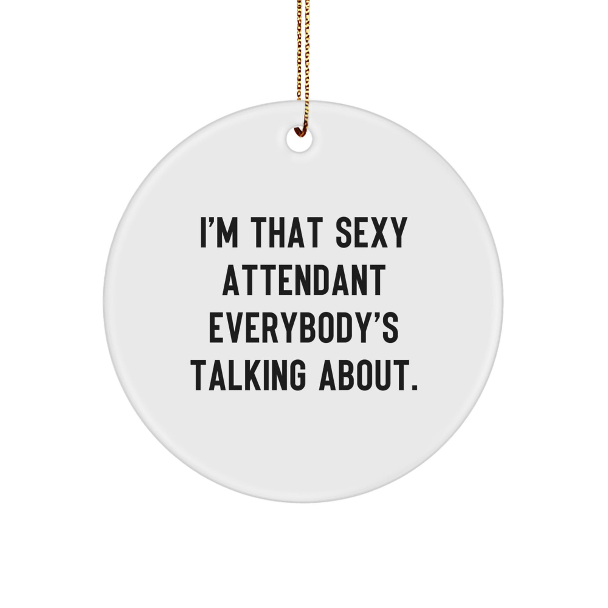 Sexy Attendant Christmas Circle Ornament, Funny Gift for Attendants, from Friends to Family - Image 1