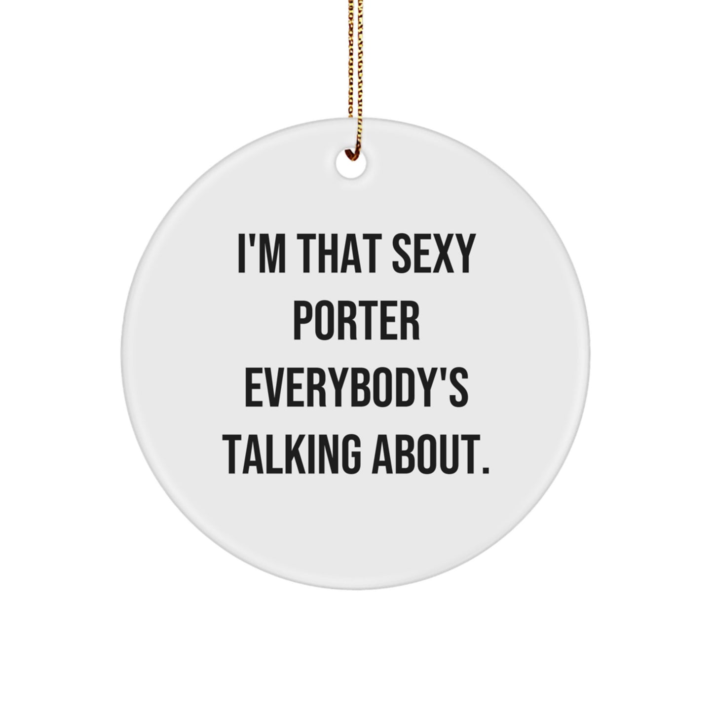 Funny Porter Gifts for Men, Christmas Unique Gifts from Friends, 'I'm That Sexy Porter Everybody's Talking About' Circle Ornament - Image 1
