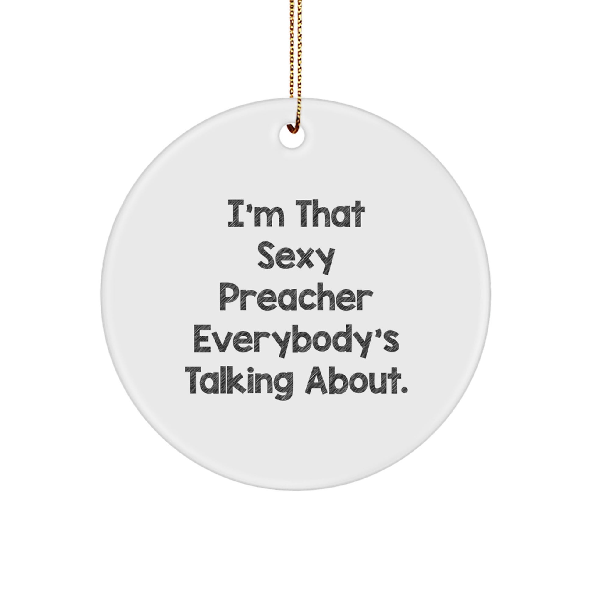 Funny Preacher Gifts for Men from Friends - Christmas Unique Circle Ornament with 'I'm That Sexy Preacher Everybody's Talking About.' Quote - Image 1