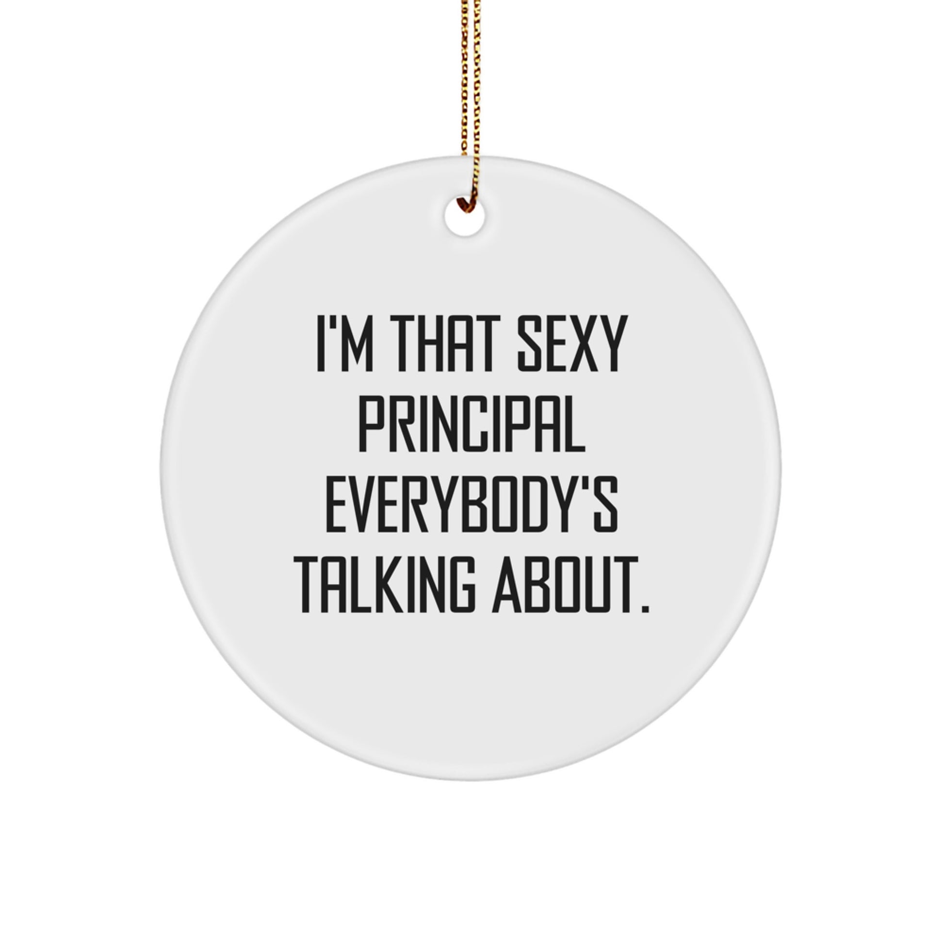 Funny Principal Gifts from Men for Principal with I'm That Sexy Principal Everybody's Talking About. Circle Ornament, Christmas Unique Gifts for Principal - Image 1
