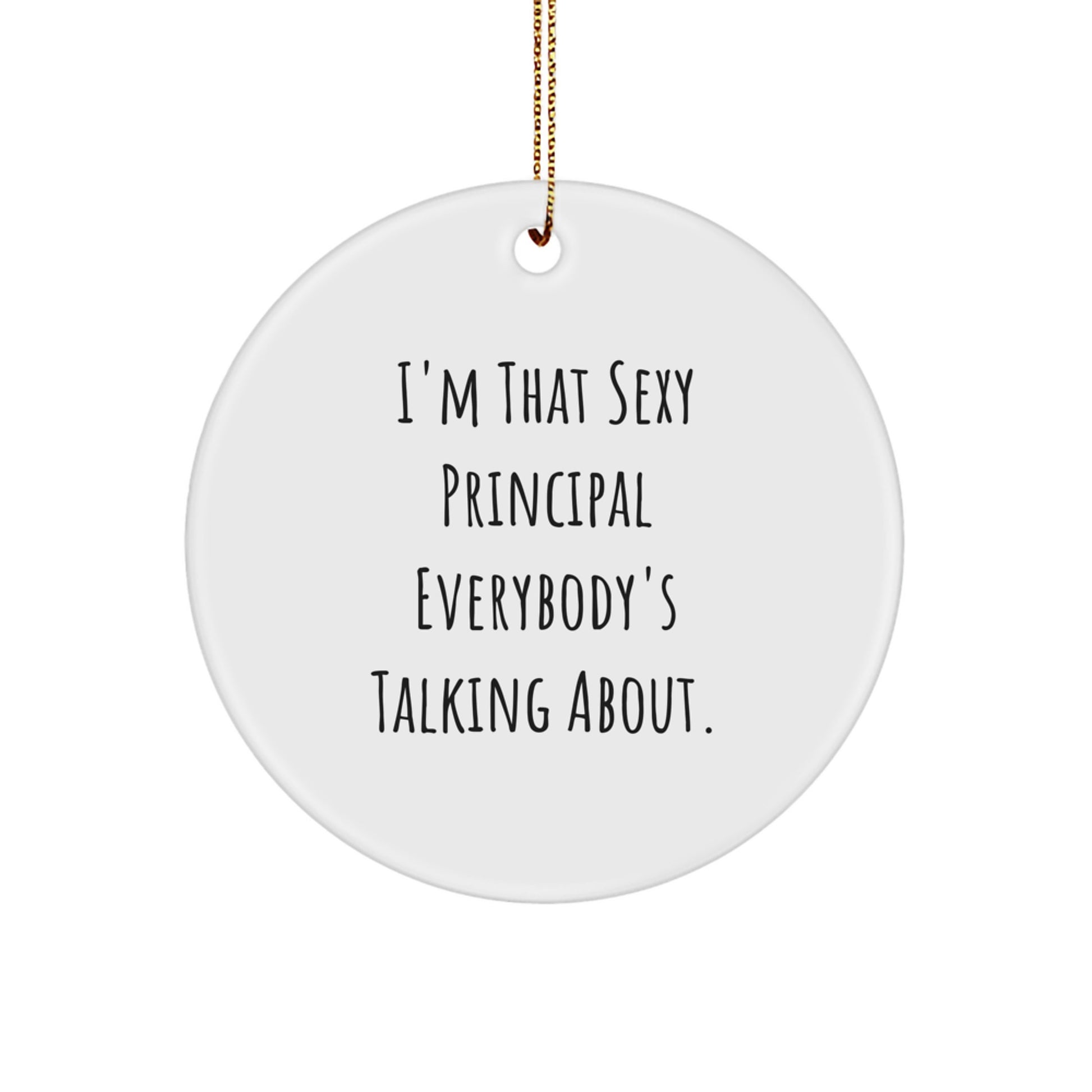 Funny Principal Circle Ornament Gifts from Men to Principal, 'I'm That Sexy Principal Everybody's Talking About.', Christmas Unique Gifts - Image 1