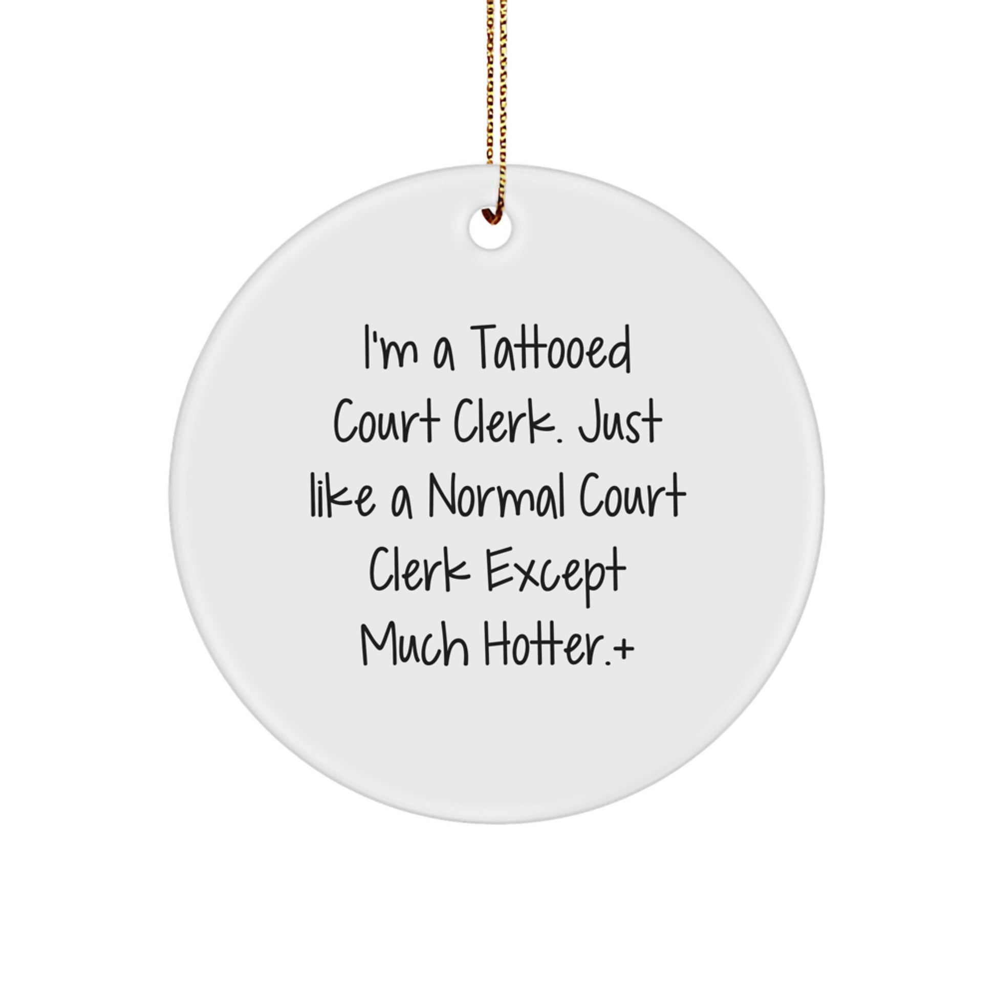 Court Clerk Gifts from Friends - Funny Christmas Circle Ornament, I'm A Tattooed Court Clerk Except Much Hotter.+, Court Clerk Lover, Unique Holiday Decor - Image 1