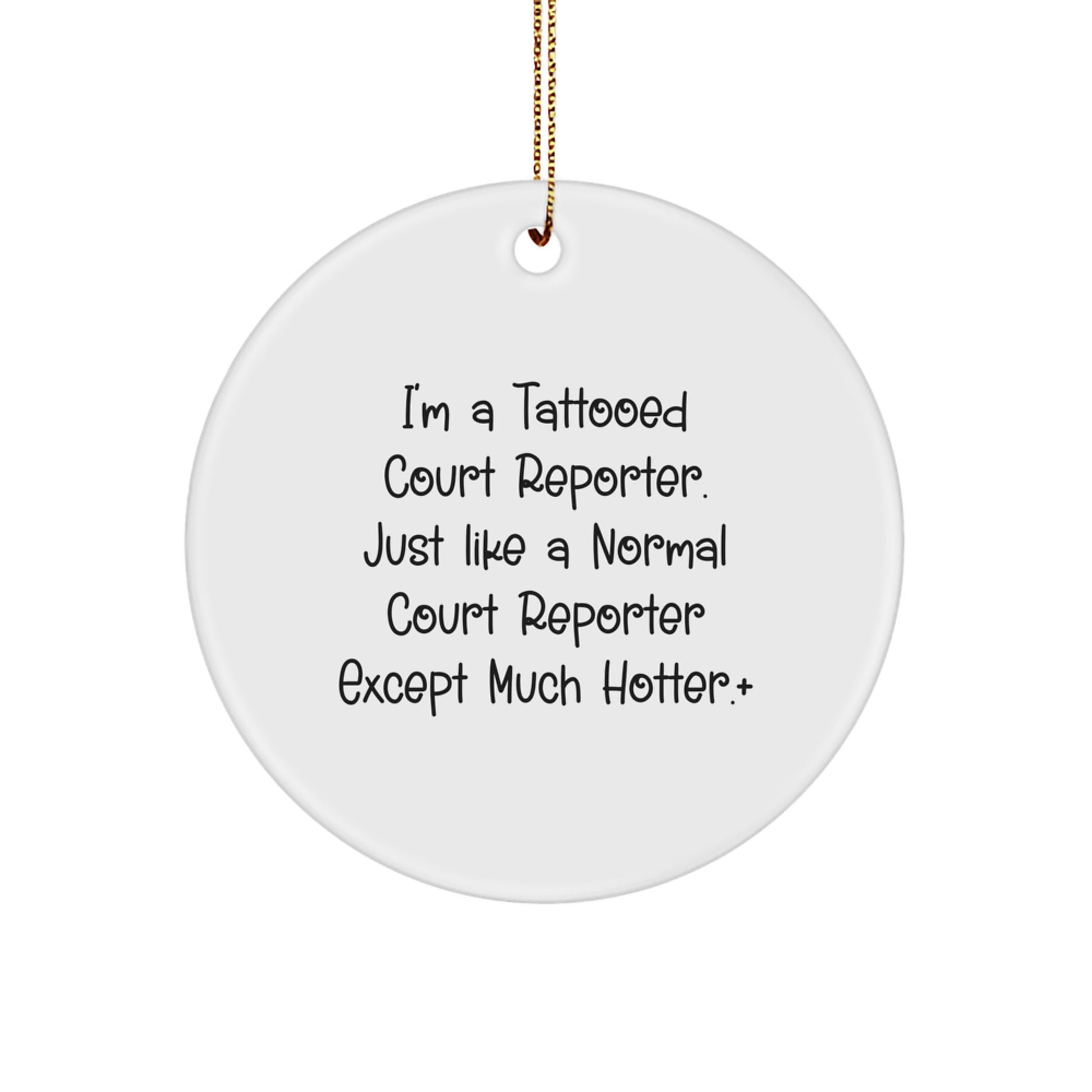Funny Court Reporter Gifts for Men - 'I'm A Tattooed Court Reporter. Just Like A Normal Court Reporter Except Much Hotter.' Circle Ornament for Christmas Unique Gifts - Image 1