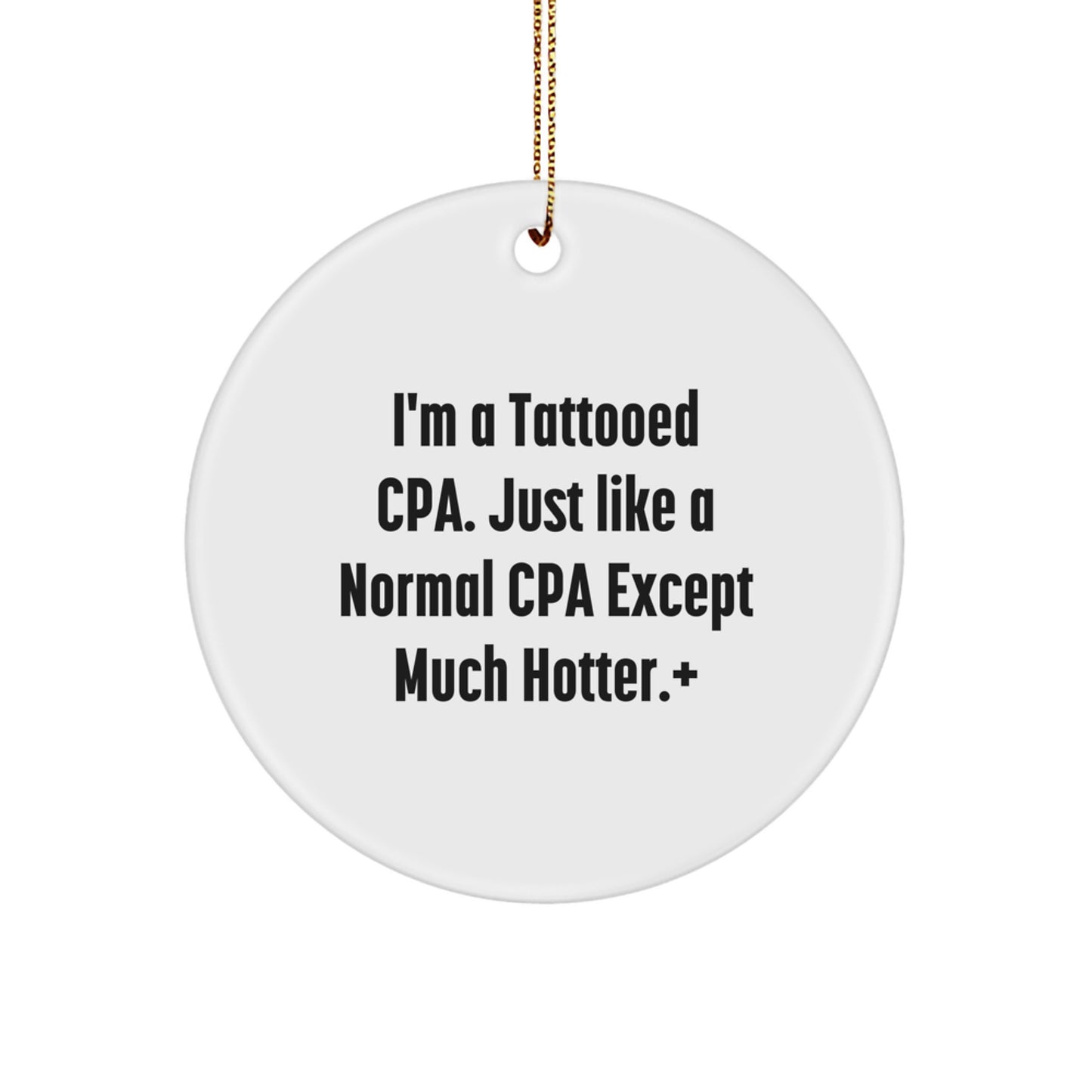 Funny CPA Gifts for Men, Women, Friends, Coworkers, Family - 'I'm A Tattooed CPA' Circle Ornament, White Color, Christmas Unique Gifts from Friends, Family, Loved Ones - Image 1