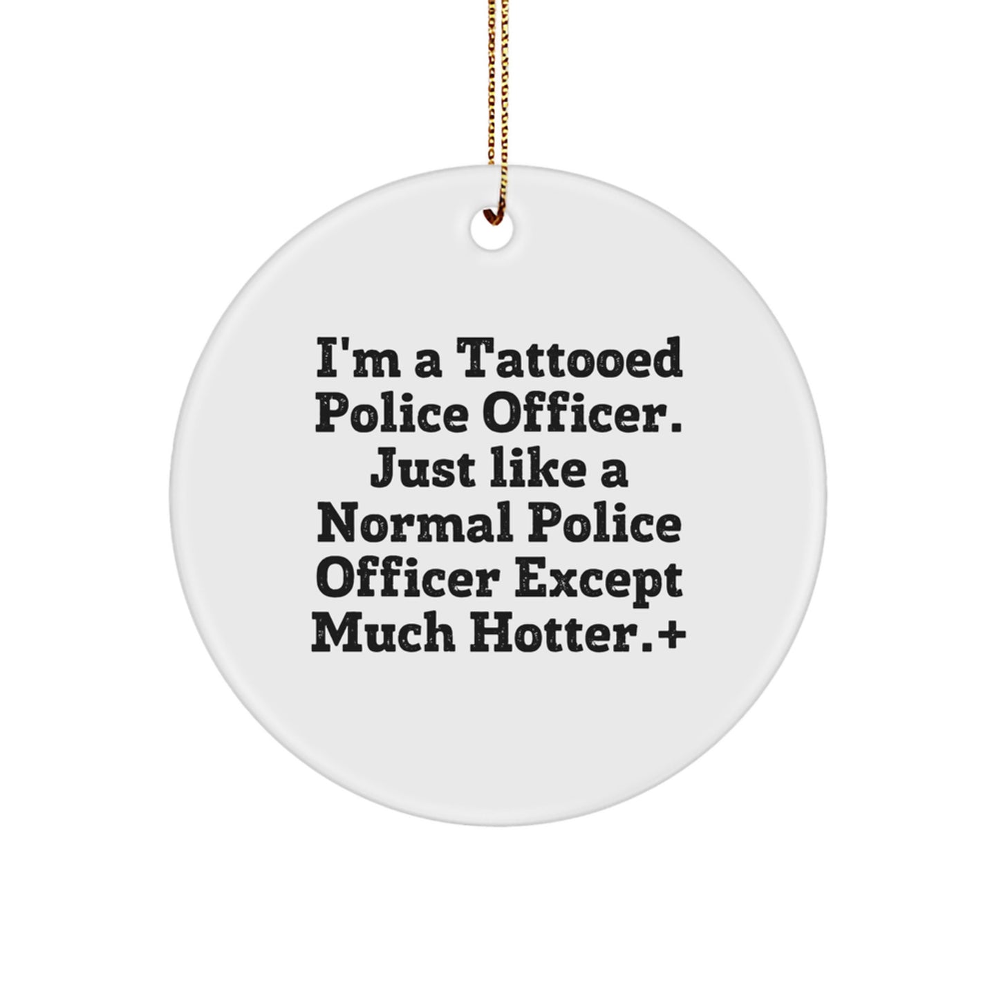 Funny Police Officer Gifts for Men - 'I'm A Tattooed Officer...' Circle Ornament, Gifts from Friends, Unique Christmas Decorations - Image 1