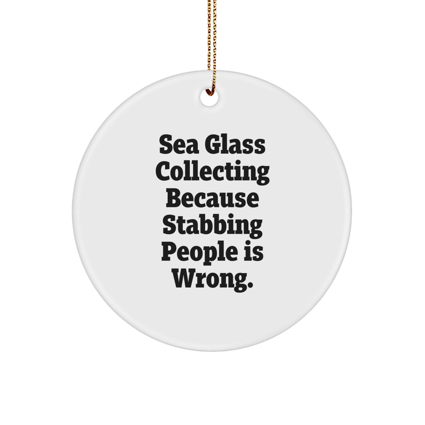 Sea Glass Collecting Gifts from Friends, Funny Circle Ornament for Men, Women, or Coworkers, Unique Christmas Decorations with 'Sea Glass Collecting Because Stabbing People Is Wrong.' Quote - Image 1