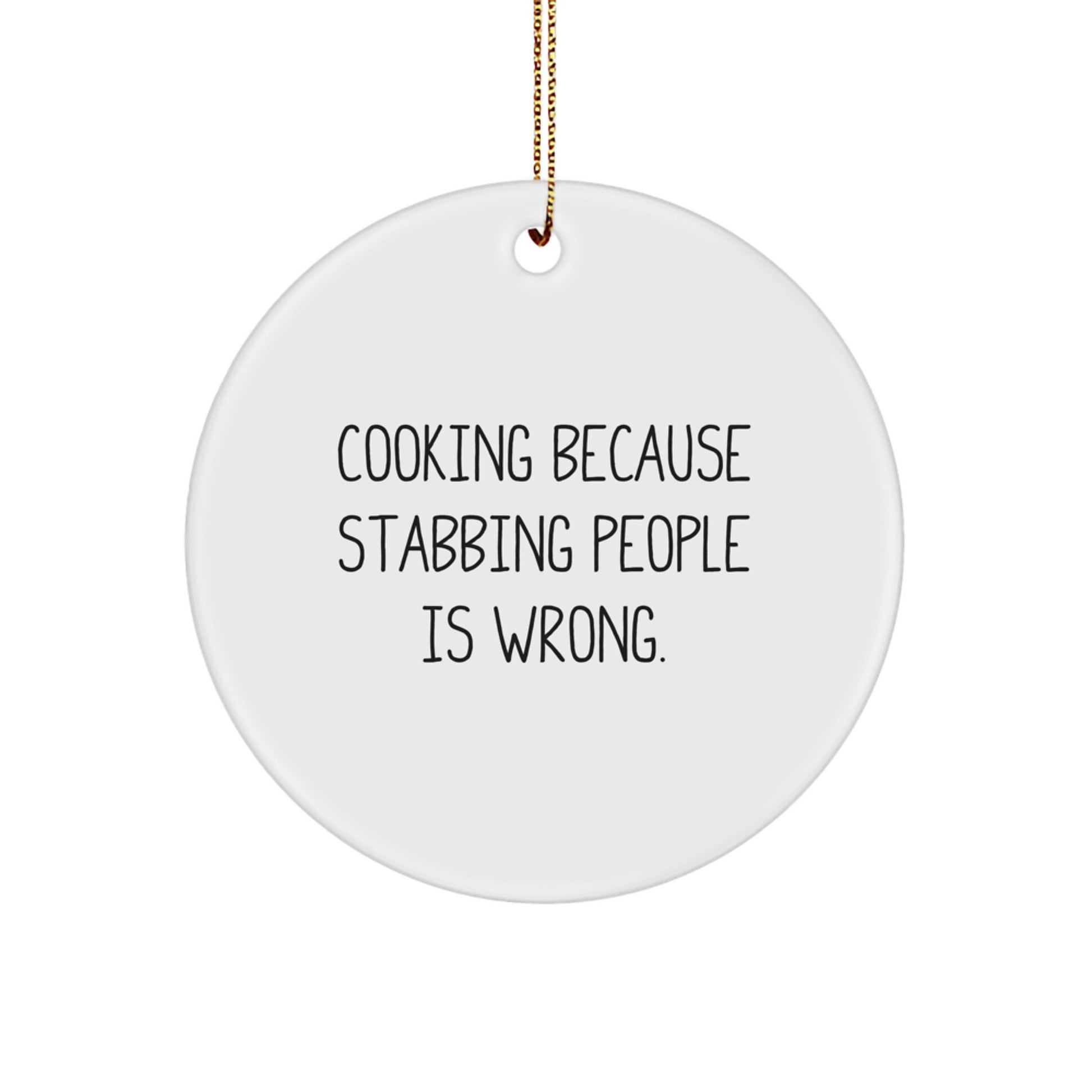 Funny Cooking Circle Ornament Gifts for Friends and Family - 'Cooking Because Stabbing People Is Wrong.' - Image 1