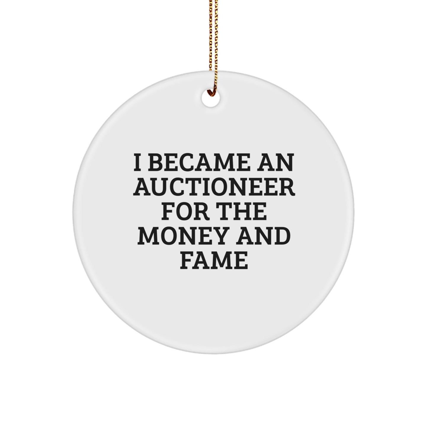 Funny Auctioneer Gifts from Friends, Auctioneer Christmas Unique Gifts for Men - 'I Became An Auctioneer For The Money And Fame' White Circle Ornament - Image 1