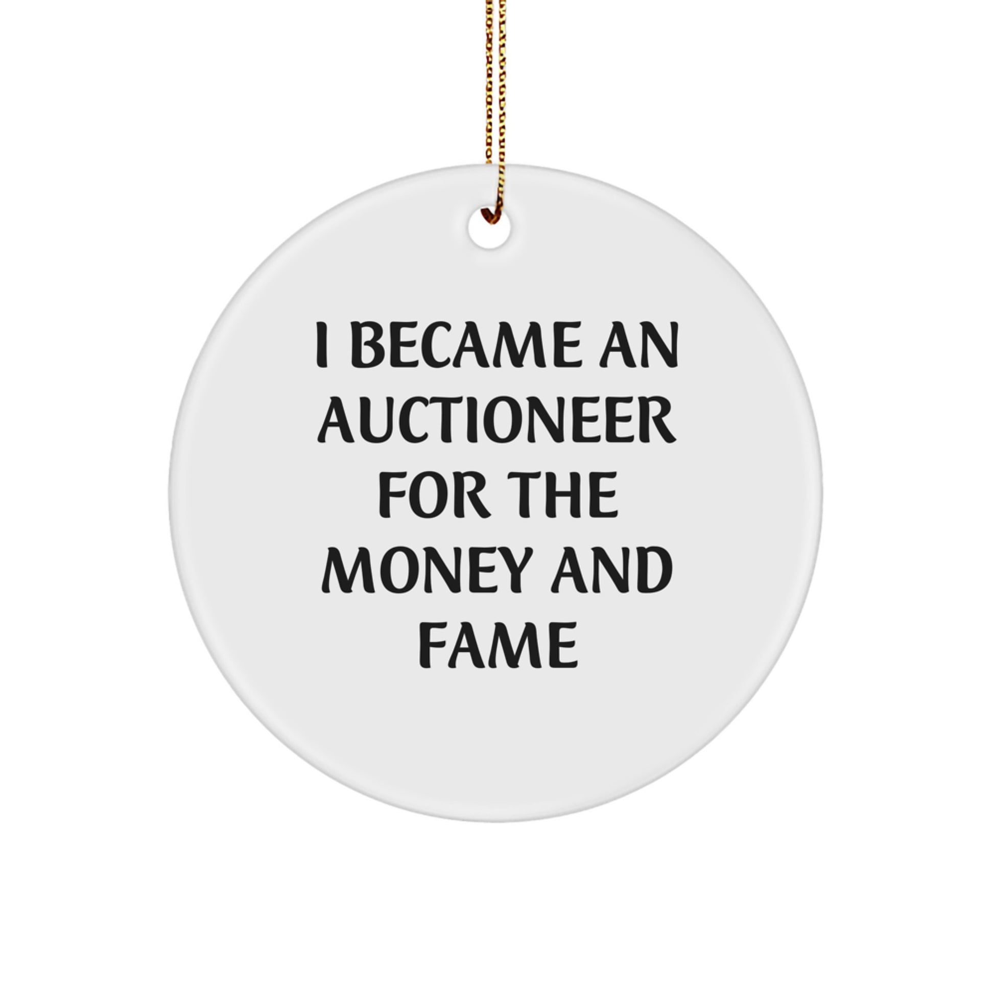 Funny Circle Ornament Gift from Family for Auctioneer - I Became An Auctioneer For The Money And Fame, Christmas Unique Gifts for Men, Women, Friends, Coworkers, Family - Image 1