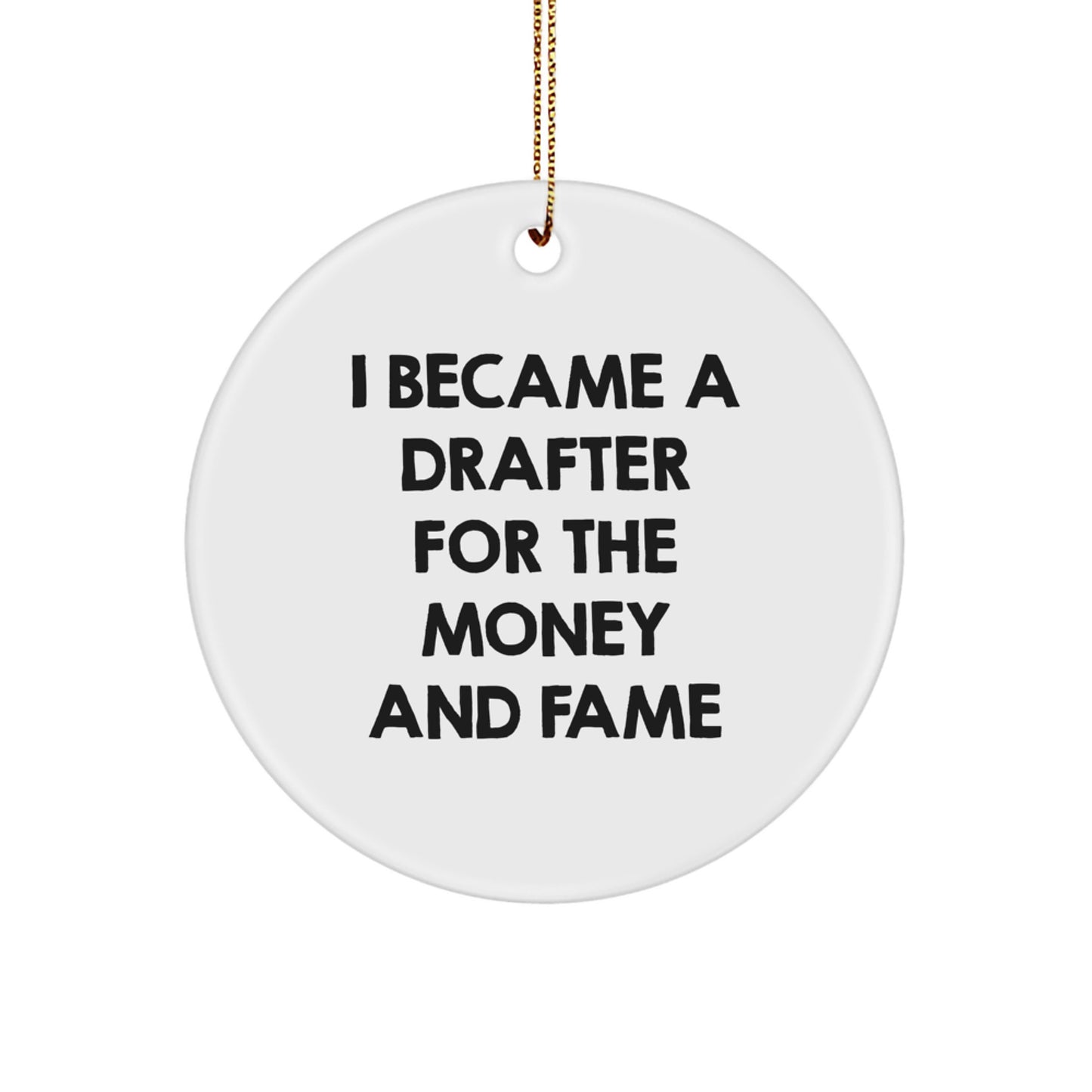 Funny Gifts from Friends and Family for Drafter - I Became a Drafter for the Money and Fame Circle Ornament Christmas Unique Decoration - Image 1
