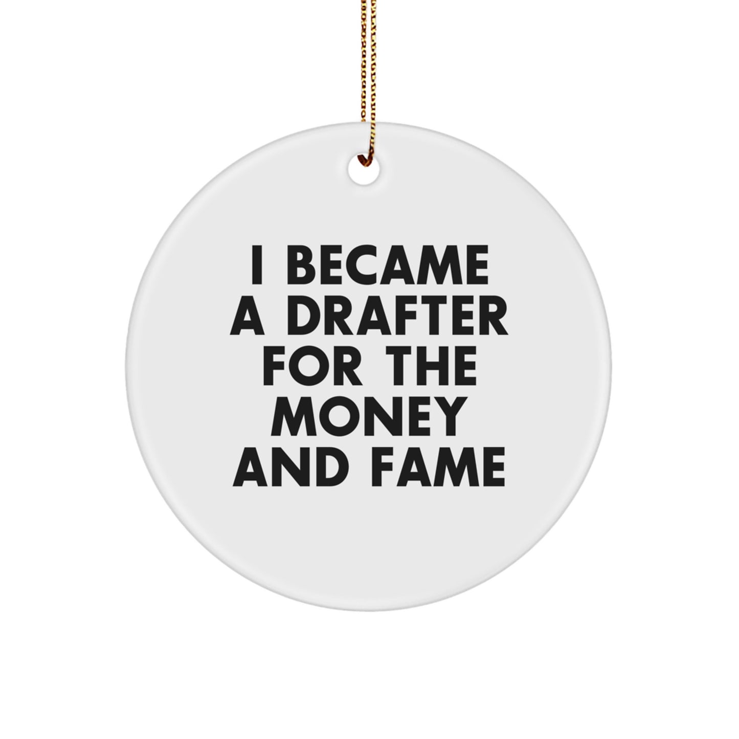 Funny Drafter Gifts for Him, Circle Ornament, I Became A Drafter For The Money And Fame, Unique Christmas Unique Gifts from Friends, Men, Women, Coworkers, Family - Image 1
