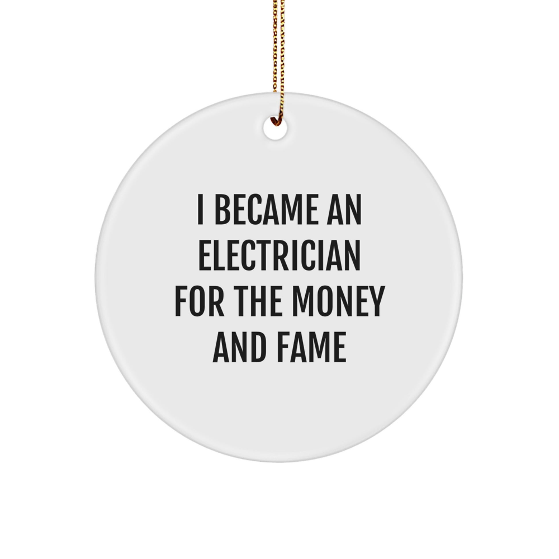 Electrician Gifts from Family for Men - Circle Ornament 'I Became An Electrician For The Money And Fame' Funny Christmas Unique - Image 1