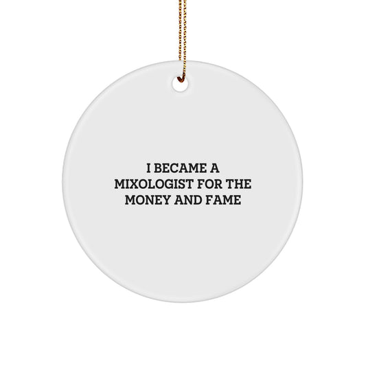 Funny Mixologist Gifts for Friends from Family - Christmas Unique Circle Ornament for Men, Women, Coworkers - I Became A Mixologist For The Money And Fame - Image 1