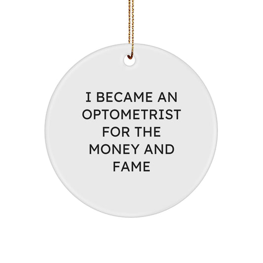 Optometrist Gifts from Family - Funny Christmas Circle Ornament - 'I Became An Optometrist For The Money And Fame' Quote - Image 1