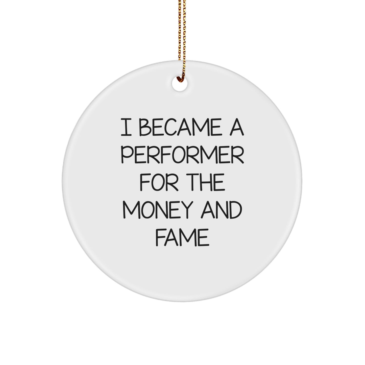 Funny Performer Christmas Circle Ornament Gifts from Friends - 'I Became A Performer For The Money And Fame' Unique - Image 1