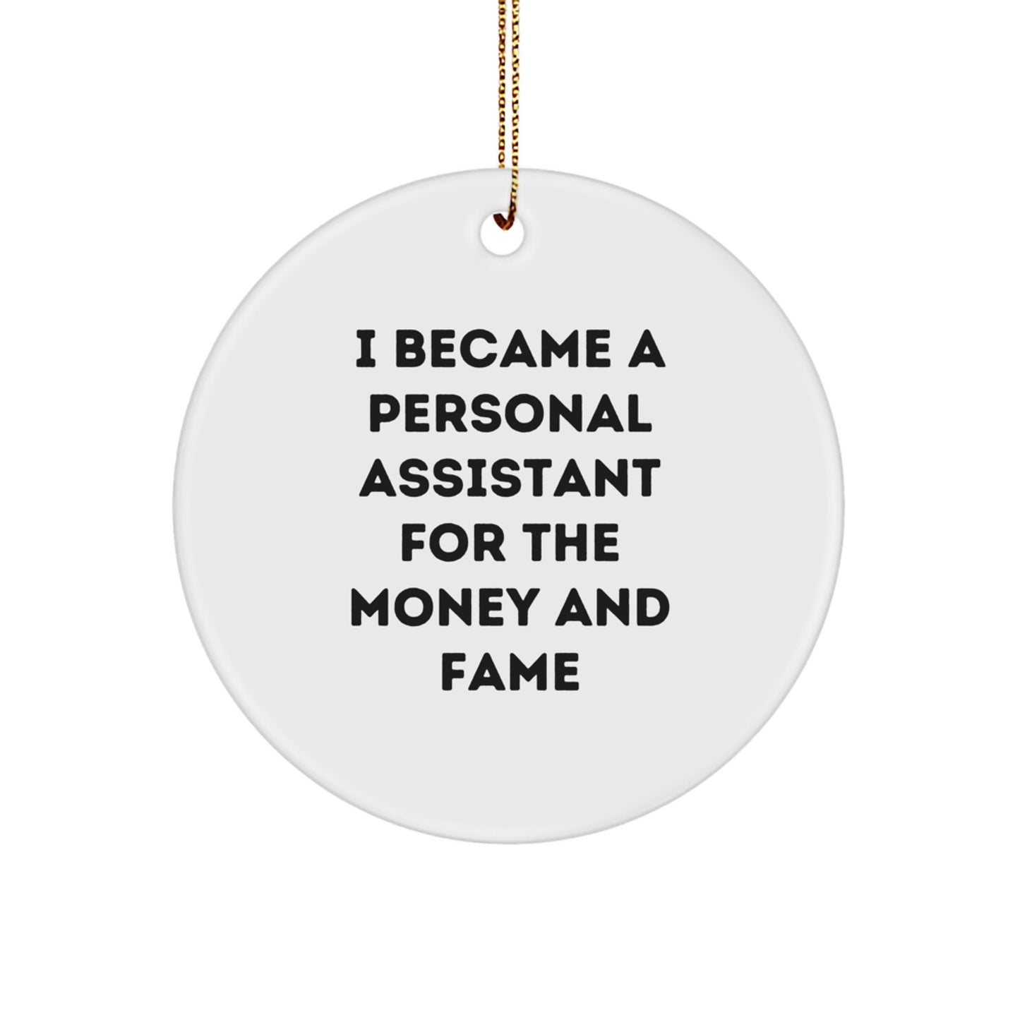 Funny Personal Assistant Gifts for Men, Gifts from Friends to Personal Assistant, Christmas Unique Circle Ornament, I Became A Personal Assistant For The Money And Fame - Image 1