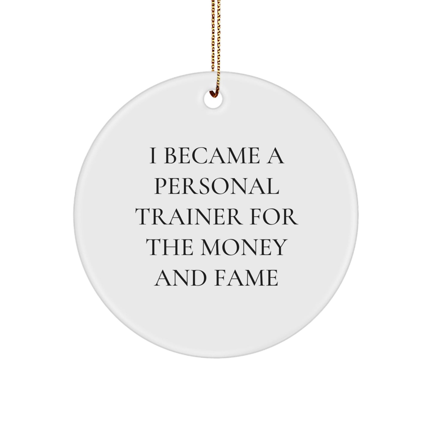 Funny Personal Trainer Gifts, Christmas Unique Circle Ornament, I Became A Personal Trainer For The Money And Fame, Personal Trainer Men Gifts from Family - Image 1