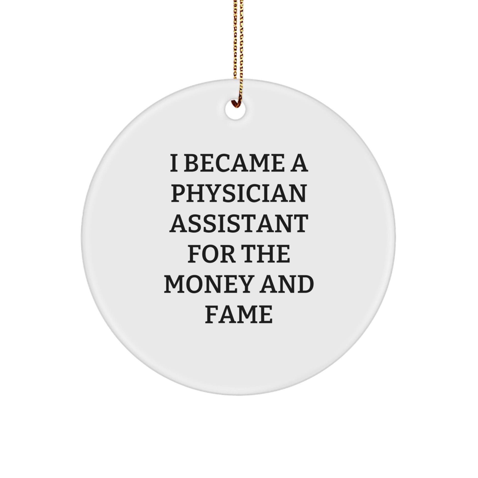 Funny Physician Assistant Gift for Men from Friends - I Became A Physician Assistant For The Money And Fame Christmas Ornament - Image 1