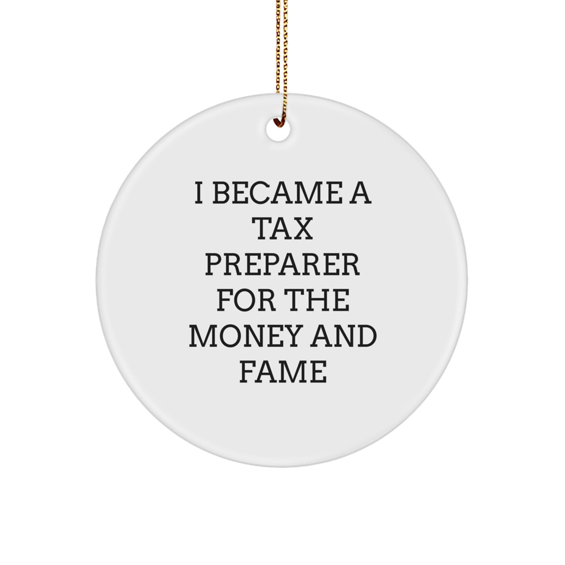 Funny Tax Preparer Gifts from Family, Circle Ornament for Tax Preparer Friends, I Became A Tax Preparer For The Money And Fame Christmas Unique Decorations - Image 1