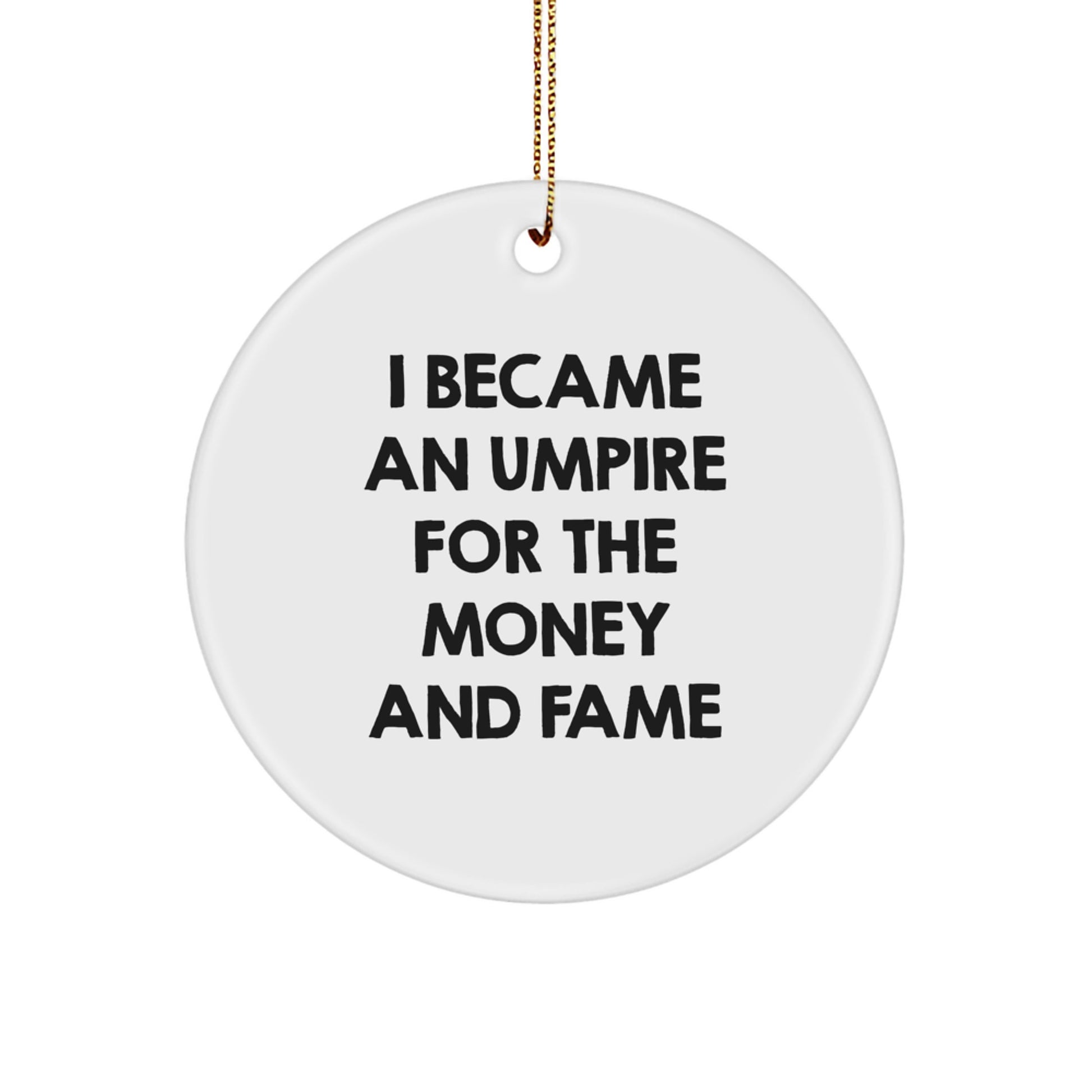 Funny Umpire Gifts for Christmas - I Became An Umpire For The Money And Fame Circle Ornament Gifts from Friends and Family - Image 1