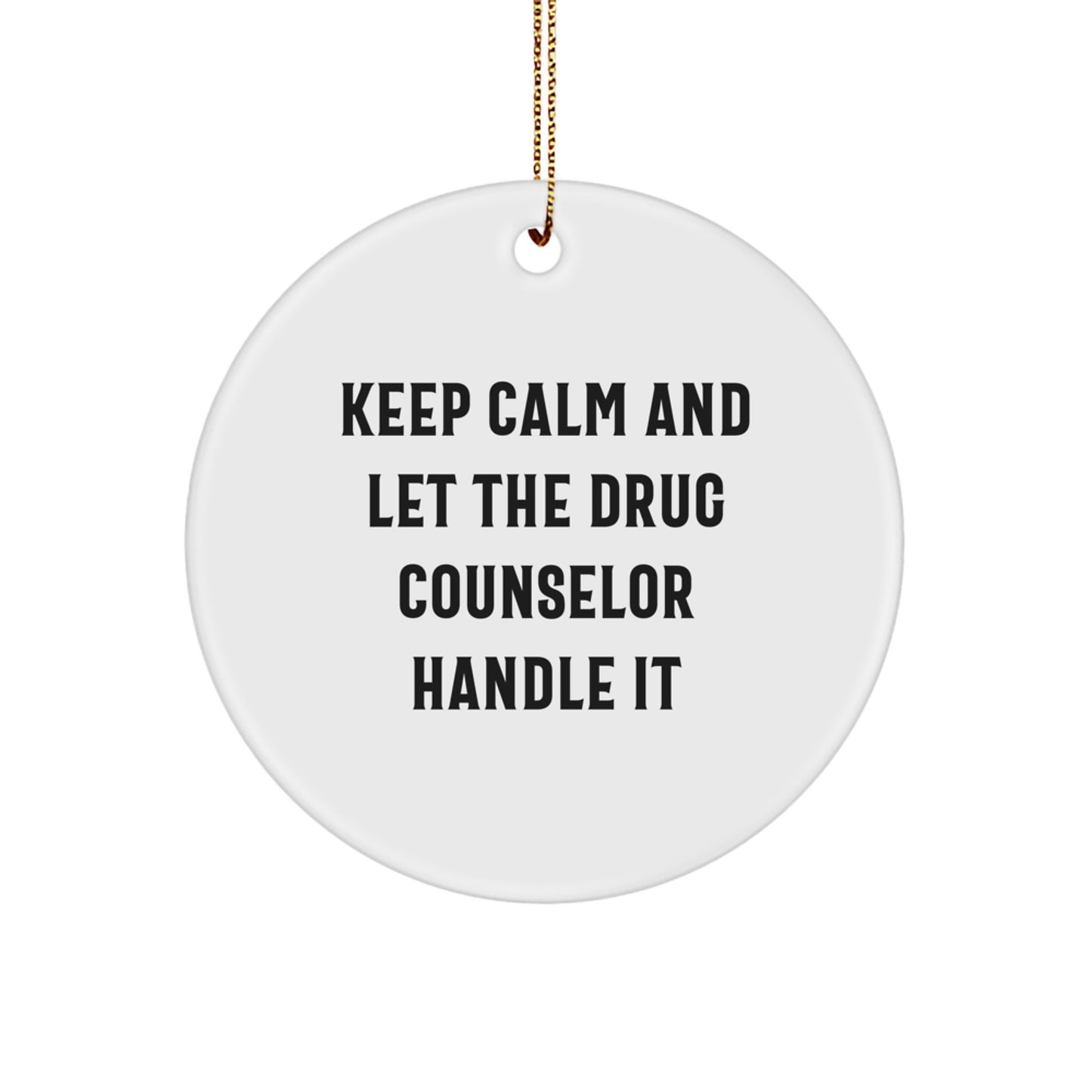Fun 'Keep Calm And Let The Drug Counselor Handle It' Circle Ornament Gifts from Family to Drug Counselor, Unique Christmas Unique Gifts for Men, Women, Friends, Coworkers - Image 1