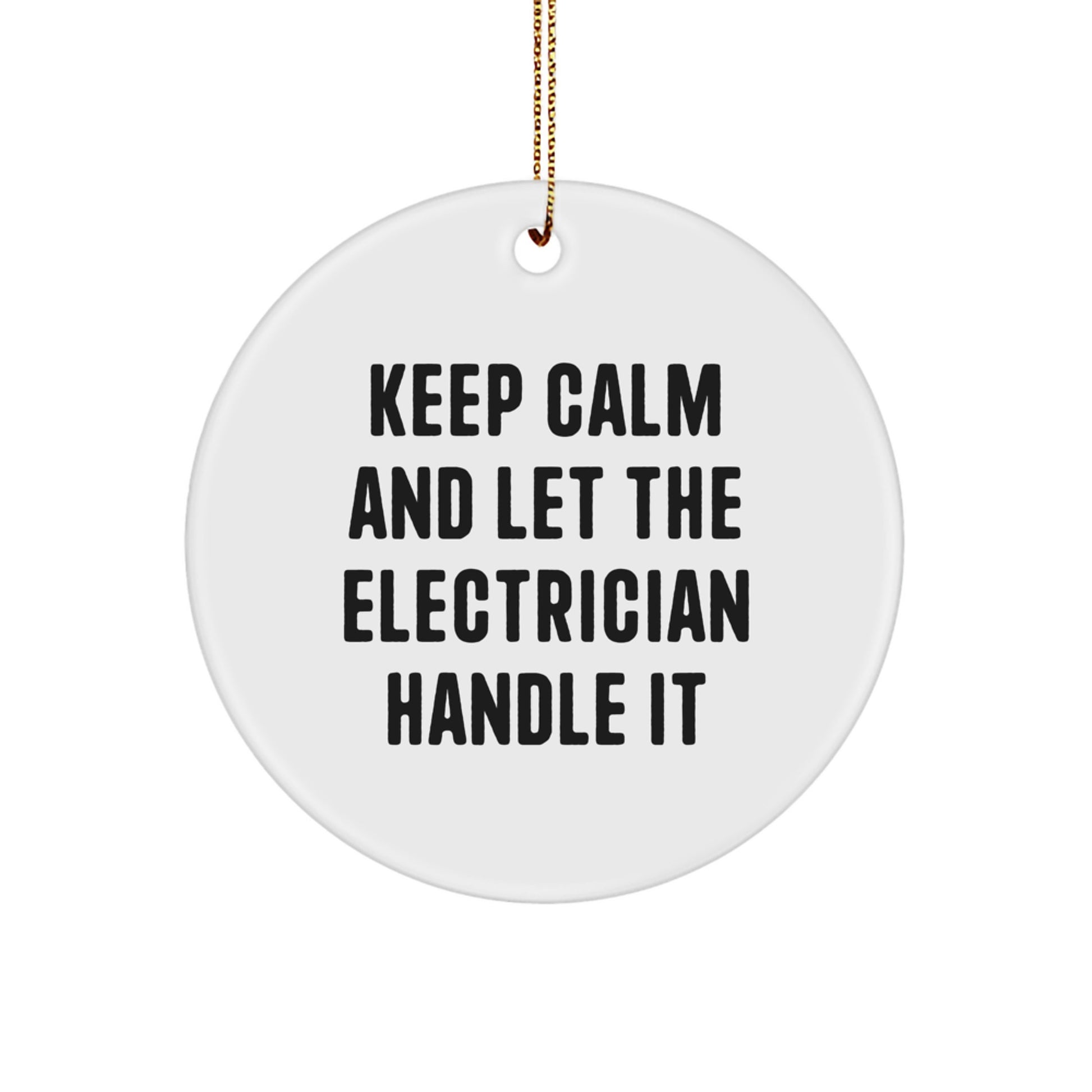 Funny Electrician Gifts from Men to Friends - 'Keep Calm And Let The Electrician Handle It' Christmas Unique Circle Ornament - Image 1