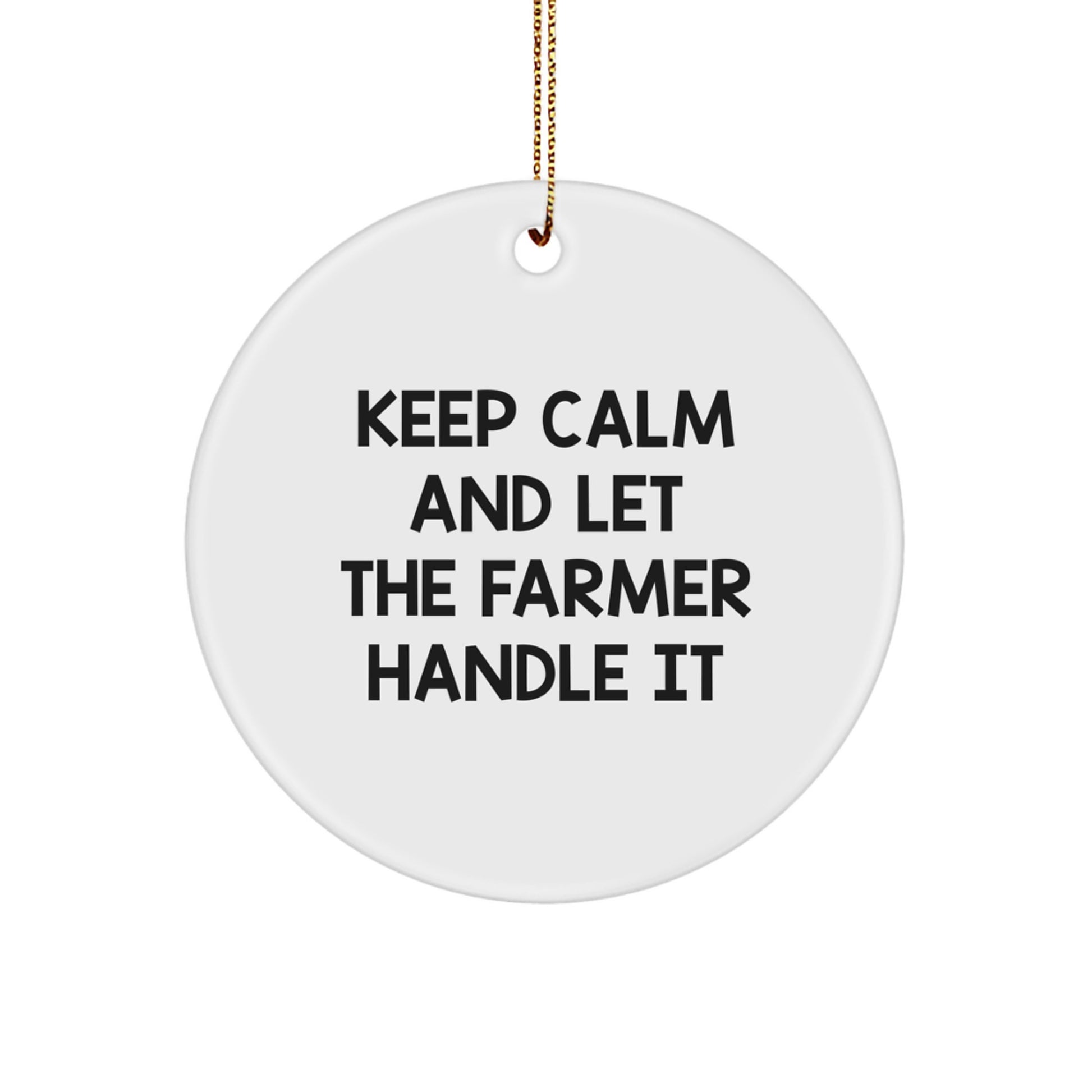 Funny Farmer Christmas Unique Gifts from Friends for Men, Women, Family Circle Ornament Keep Calm And Let The Farmer Handle It - Image 1