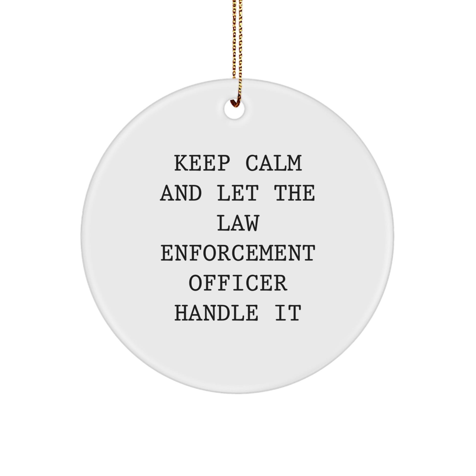Funny Law Enforcement Officer Gifts for Him, Keep Calm And Let The Law Enforcement Officer Handle It Circle Ornament, Gifts from Men to Law Enforcement Officer - Image 1