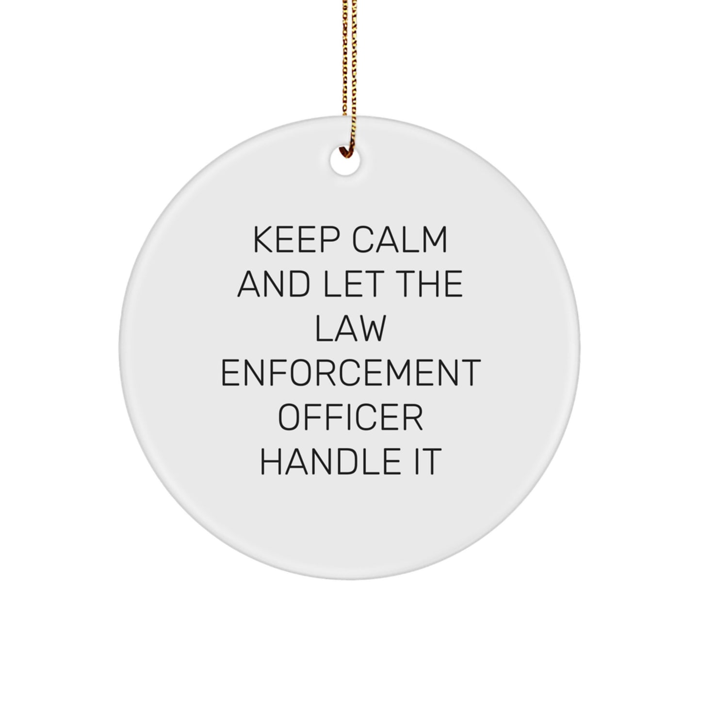 Funny Law Enforcement Officer Gifts for Men - 'Keep Calm And Let The Law Enforcement Officer Handle It' Christmas Unique Ornament - Image 1
