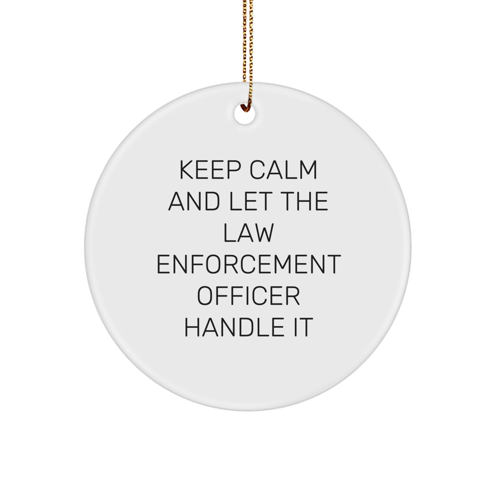 Funny Law Enforcement Officer Gifts for Men - 'Keep Calm And Let The Law Enforcement Officer Handle It' Christmas Unique Ornament - Image 1