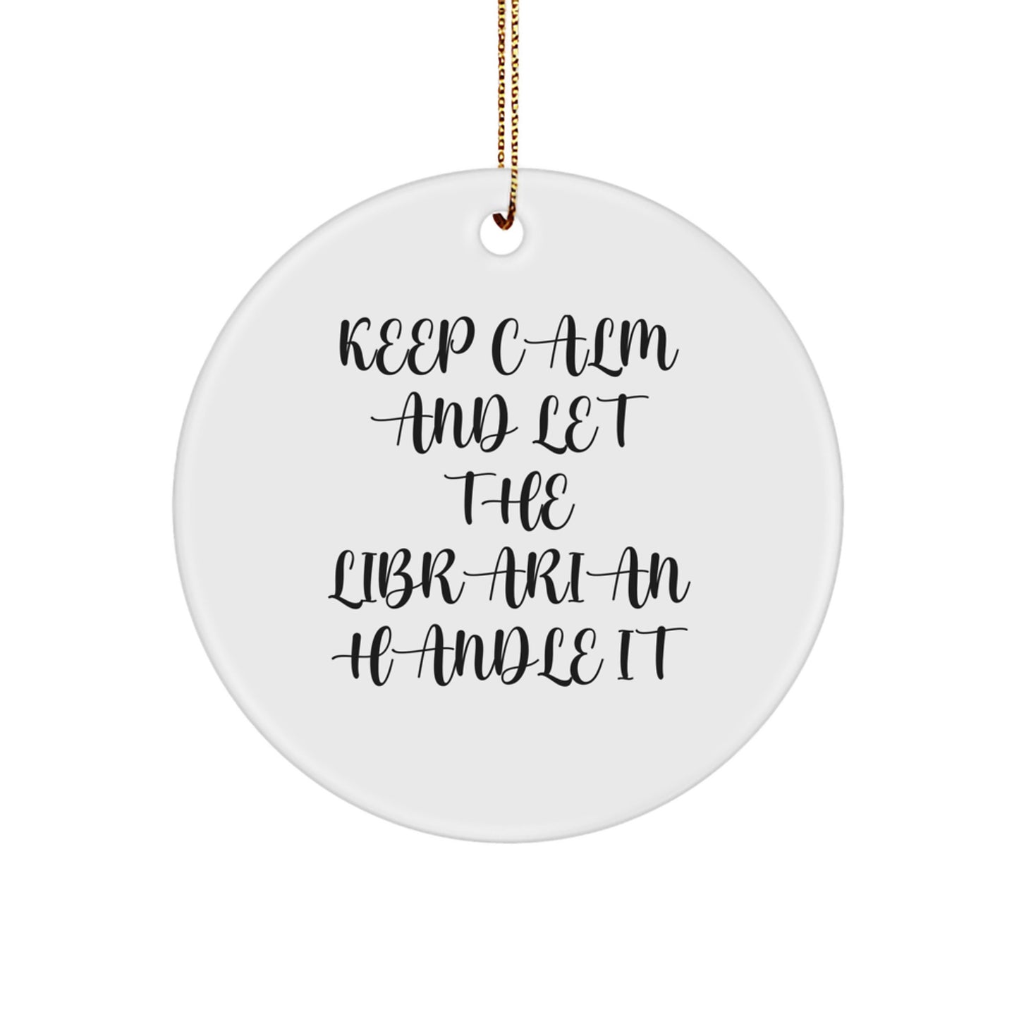 Funny Librarian Christmas Unique Gifts, Keepsake Circle Ornament for Librarians, Keep Calm and Let Them Handle It - Image 1