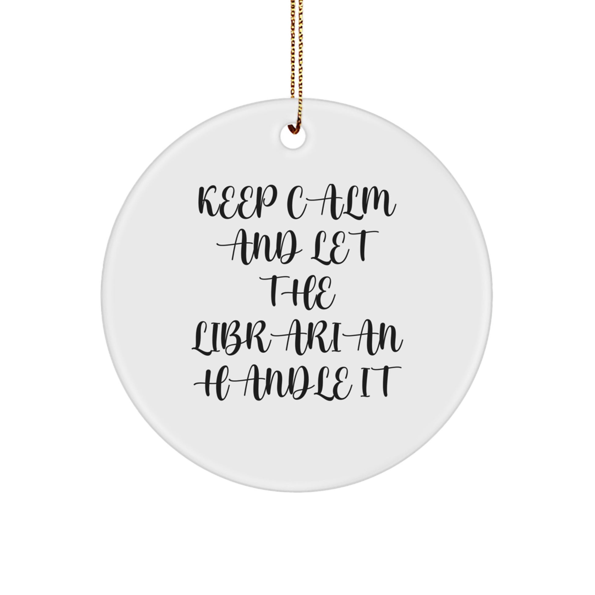 Funny Librarian Christmas Unique Gifts, Keepsake Circle Ornament for Librarians, Keep Calm and Let Them Handle It - Image 1