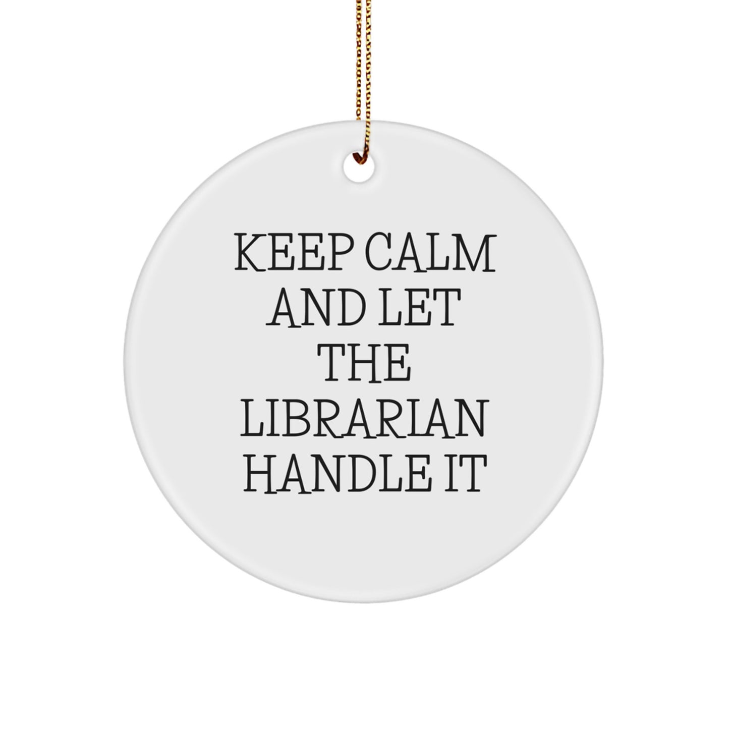 Funny Librarian Gifts from Family for Christmas Unique Circle Ornament Keep Calm And Let The Librarian Handle It - Image 1