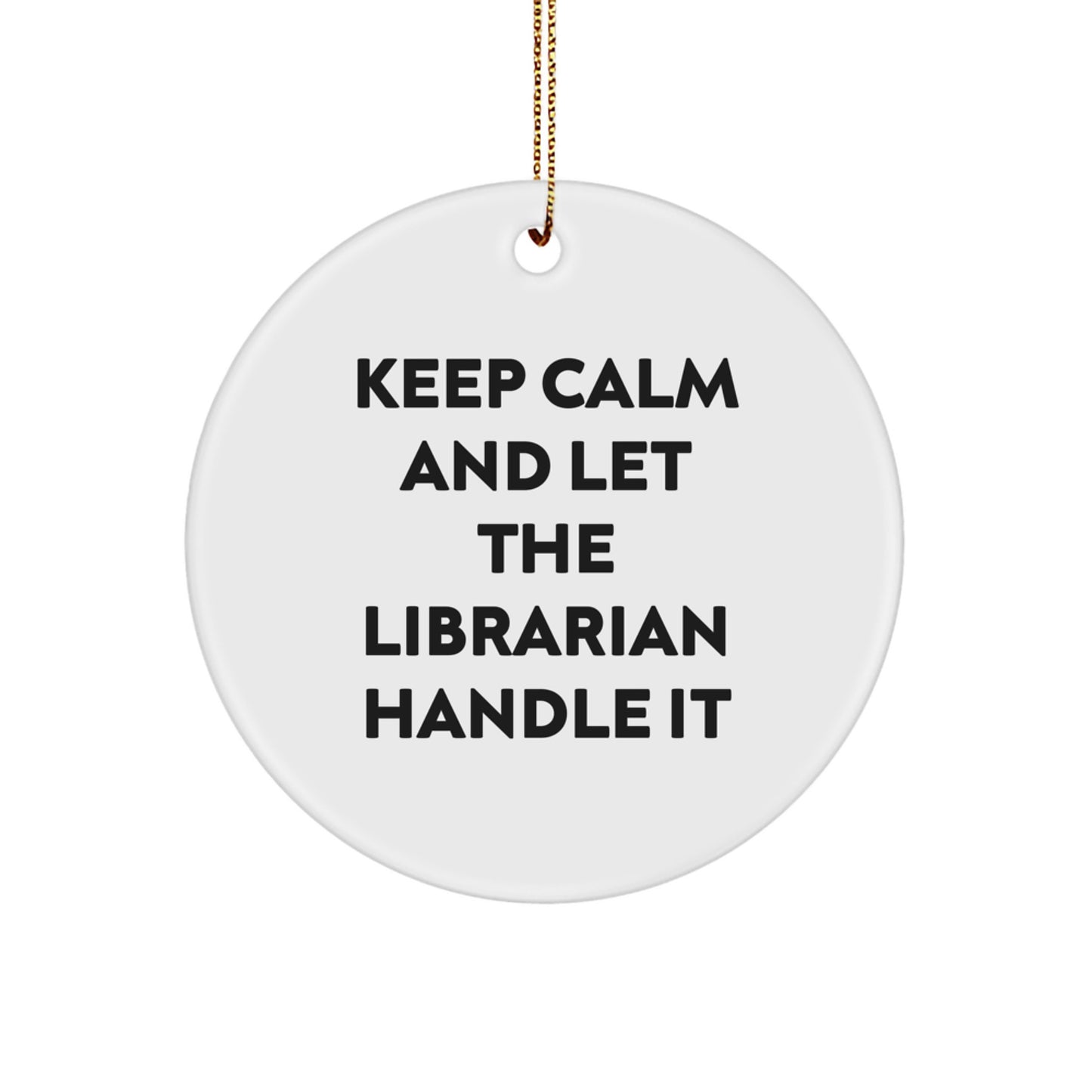 Funny Librarian Gifts from Friends for Librarian Christmas Unique Decorations - Keep Calm And Let The Librarian Handle It Circle Ornament - Image 1
