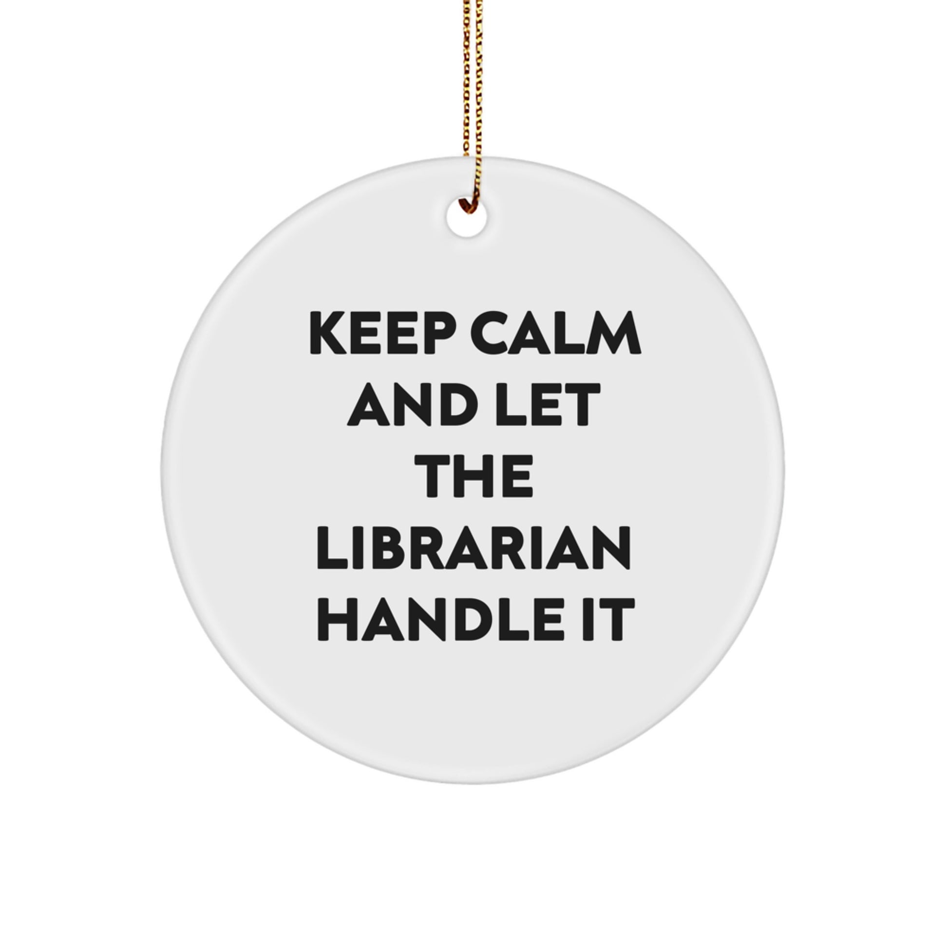Funny Librarian Gifts from Friends for Librarian Christmas Unique Decorations - Keep Calm And Let The Librarian Handle It Circle Ornament - Image 1