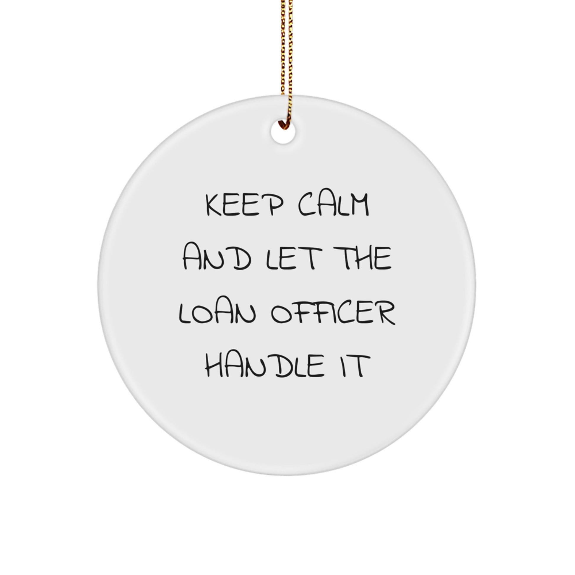 Funny Loan Officer Christmas Unique Gifts from Friends for Men - 'Keep Calm And Let The Loan Officer Handle It' Circle Ornament, White - Image 1