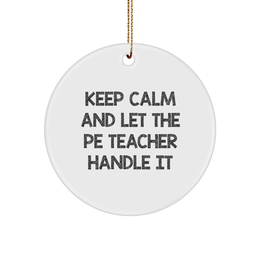 Funny PE Teacher Christmas Unique Gifts for PE Teachers, Gifts from Friends, Family, Coworkers, Christmas Unique Decorations, Circle Ornament, Keep Calm and Let PE Teacher Handle It - Image 1