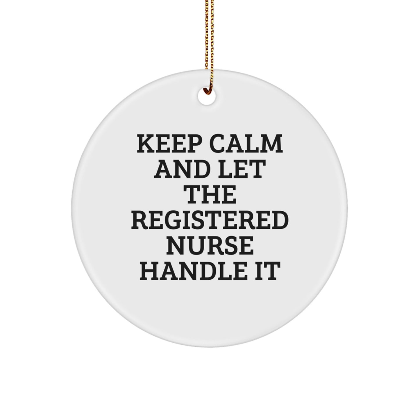 Funny Registered Nurse Christmas Unique Gifts for Her Friends from Men, Women, Coworkers, Family - Keep Calm And Let The Registered Nurse Handle It Circle Ornament - Image 1