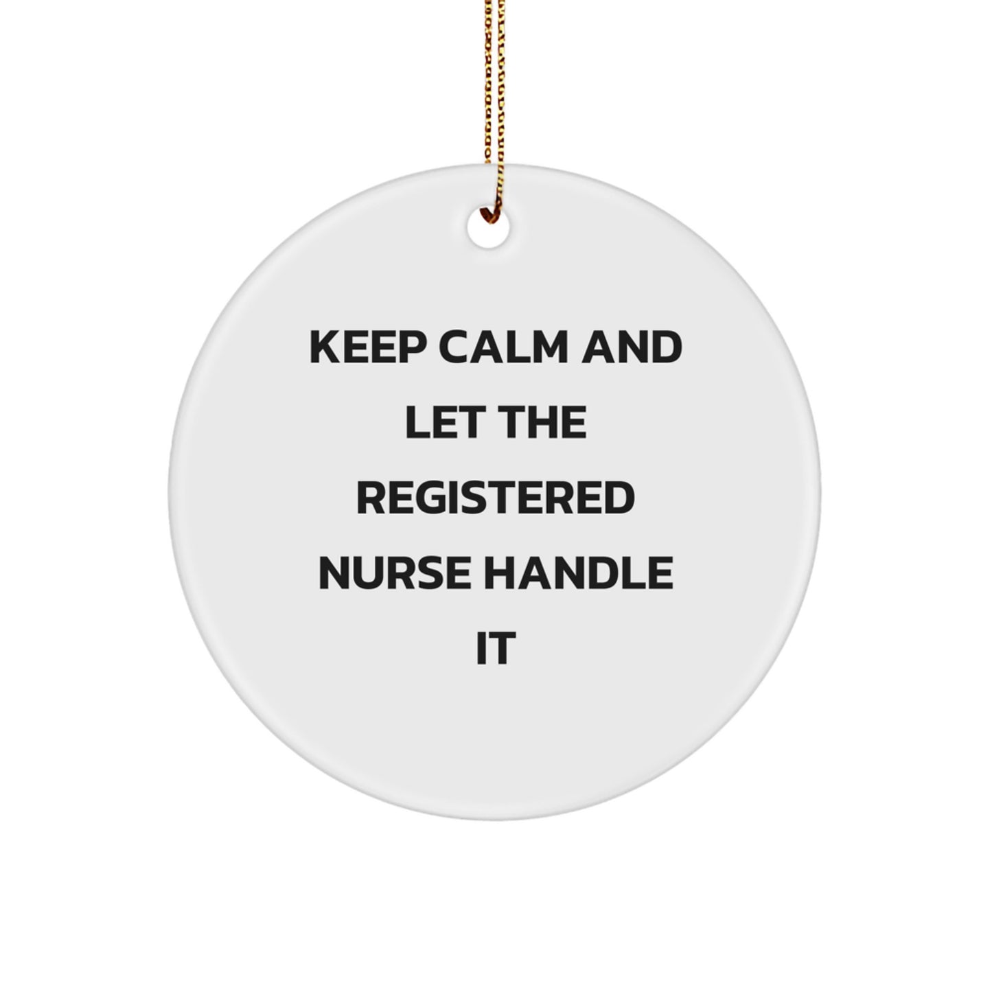 Funny Registered Nurse Gifts for Christmas - Keep Calm And Let The Registered Nurse Handle It Circle Ornament, Gifts from Family Friends, Unique Christmas Unique Gifts - Image 1