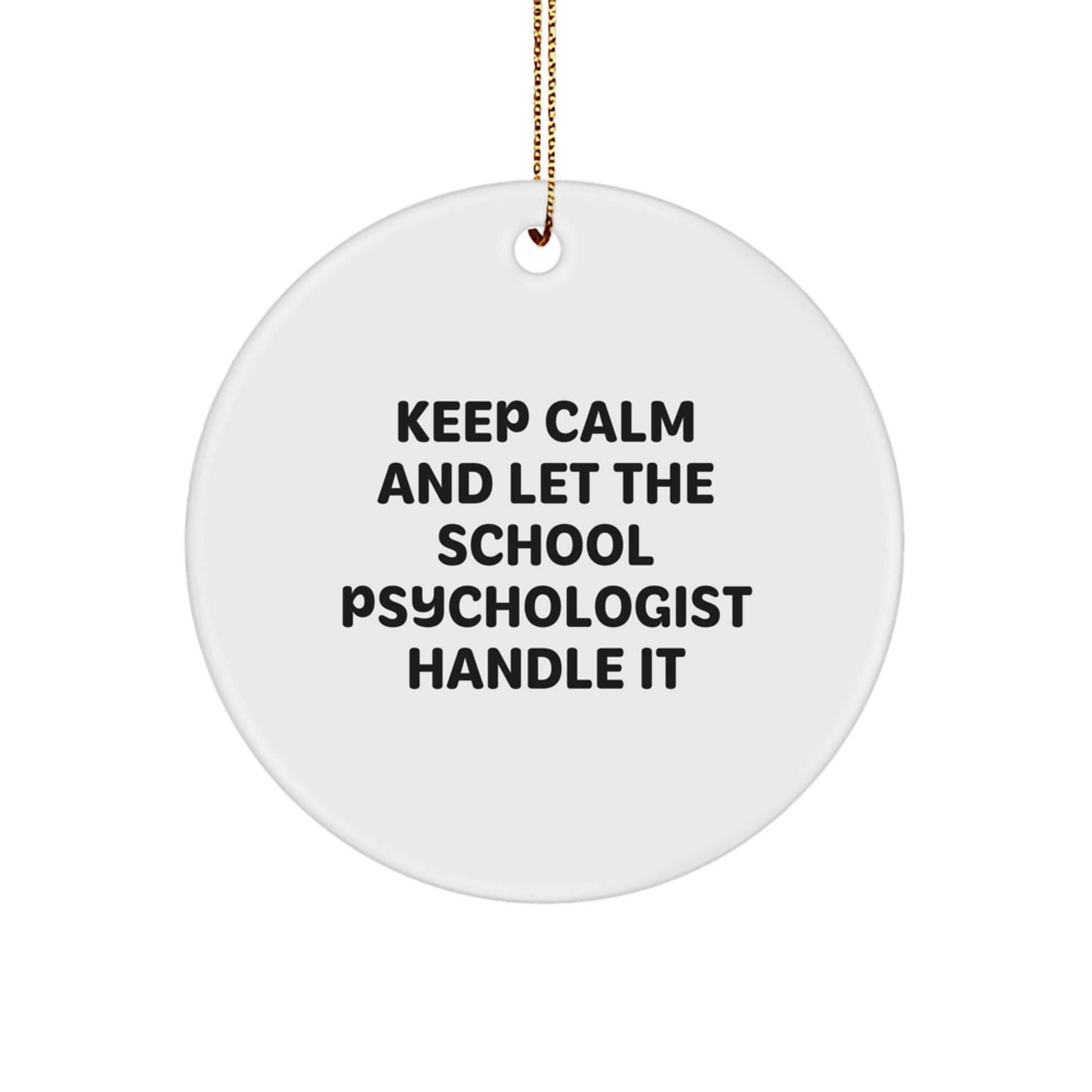 Funny School Psychologist Circle Ornament, Gift from Friends for School Psychologist, Christmas Unique Gifts, 'Keep Calm And Let The School Psychologist Handle It' - Image 1