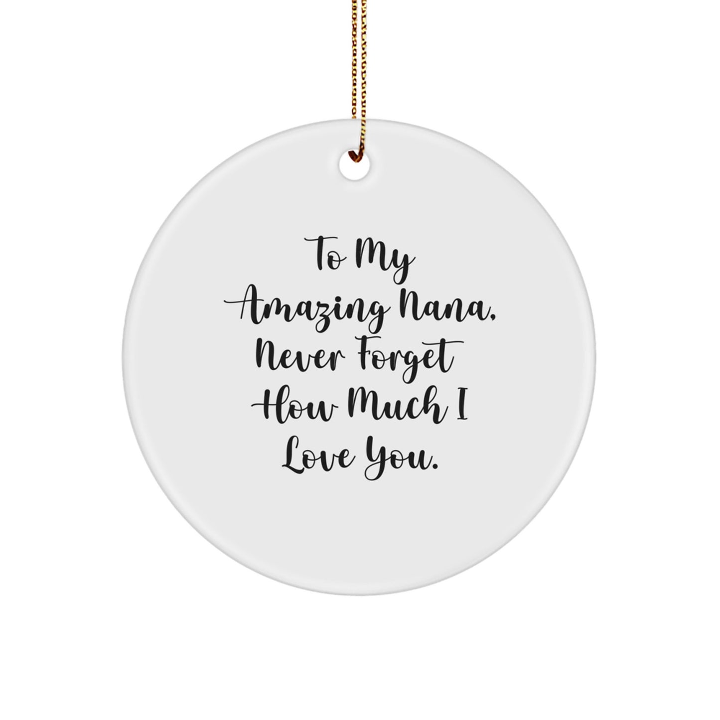 Funny Nana Circle Ornament Gifts from Family to My Amazing Nana Never Forget How Much I Love You. - Image 1
